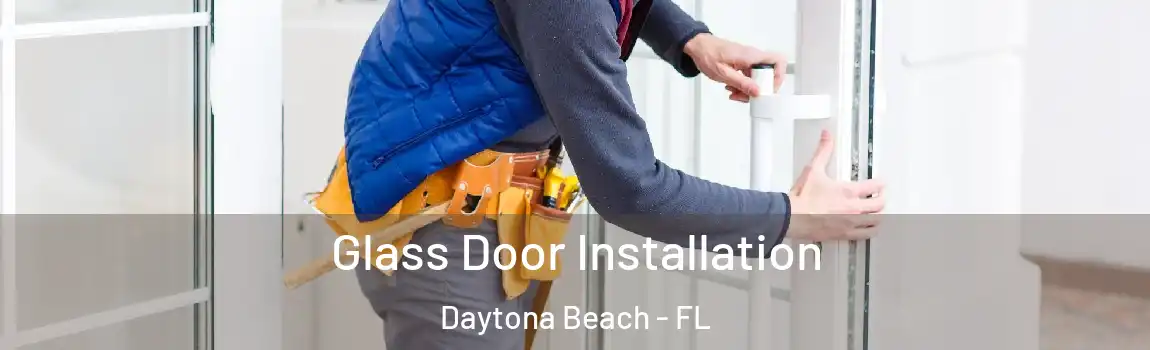  Glass Door Installation Daytona Beach - FL