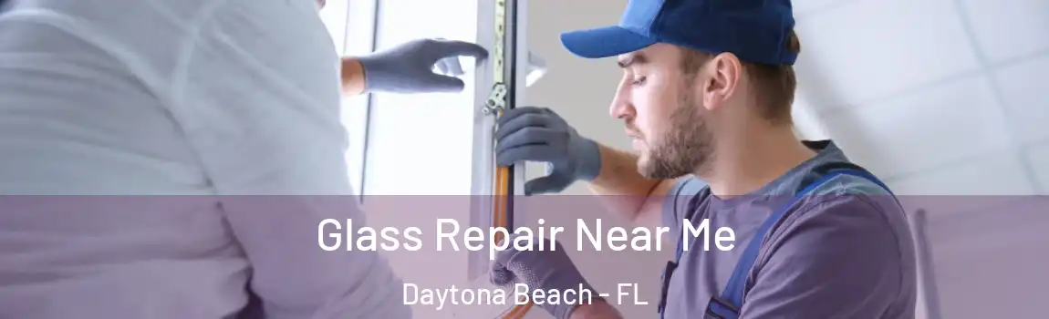  Glass Repair Near Me Daytona Beach - FL