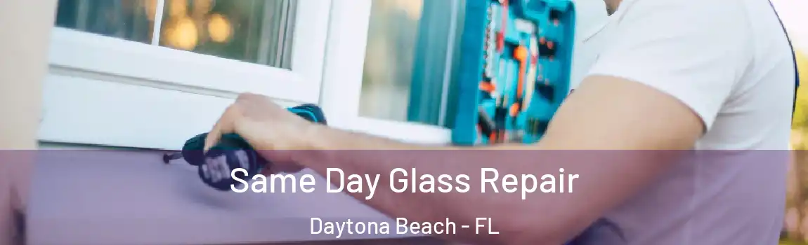  Same Day Glass Repair Daytona Beach - FL