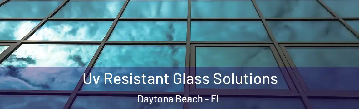  Uv Resistant Glass Solutions Daytona Beach - FL