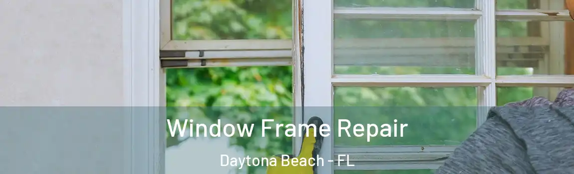 Window Frame Repair Daytona Beach - FL